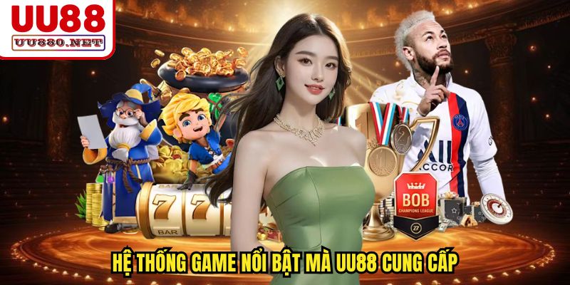 Hệ thống game nổi bật mà UU88 cung cấp
