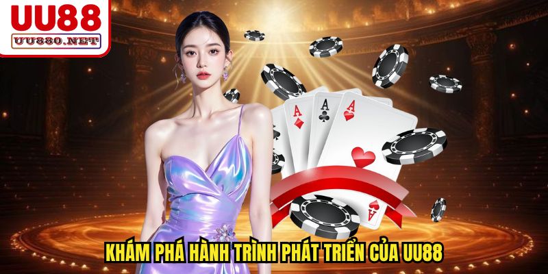 Khám phá hành trình phát triển của UU88